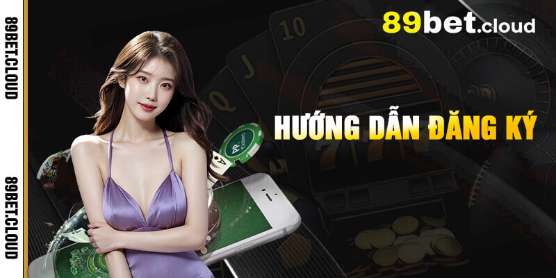 Đăng ký 89Bet chỉ 3 bước
